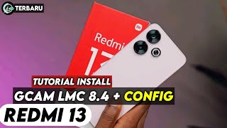 TERBARU ‼️ TUTORIAL CARA PASANG GCAM LMC 84 DAN CONFIG UNTUK REDMI 13  Google camera Redmi 13 [upl. by Atterual]