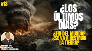 13 ¿Qué significan los ÚLTIMOS DÍAS ¿FIN del MUNDO ¿Se va a DESTRUIR la TIERRA🌠Ricardo Ayerza [upl. by Anelhtac802]