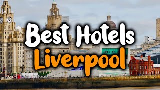 Best Hotels In Liverpool  For Families Couples Work Trips Luxury amp Budget [upl. by Duffy902]