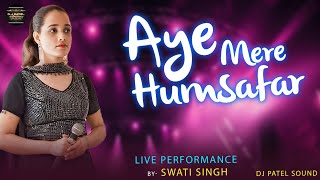 Aye Mere Humsafar  Live Performance by Swati Singh [upl. by Oivalf]