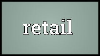 Retail Meaning [upl. by Aimar36]