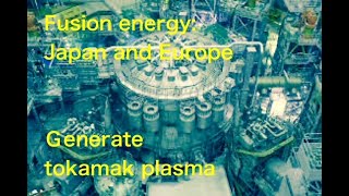 Fusion energy Japan and Europe generate tokamak plasma [upl. by Jarret]