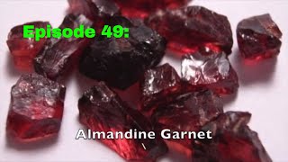 Episode 49 Almandine Garnet [upl. by Nwahsear]