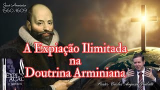 ESTUDO SOBRE A EXPIAÇÃO ILIMITADA NA DOUTRINA ARMINIANA  PASTOR CARLOS AUGUSTO VAILATTI [upl. by Seravaj156]