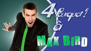 4 POURQUOI À MAX BIRD  INTERVIEW [upl. by Daryle851]