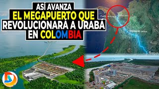 Así Avanza el Megapuerto que revolucionará a Urabá en Colombia  Puerto Antioquia a Menos de un Año [upl. by Wilsey380]