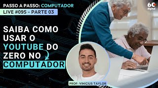 Live 095  Saiba como usar o Youtube do zero no computador Parte 03 [upl. by Eellac]