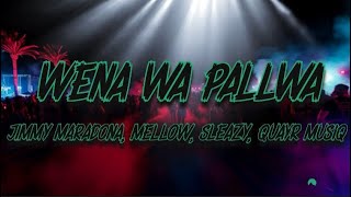 Jimmy Maradona QuayR Musiq Mellow Sleazy Chcco LeeMcKrazy  Wena Wa Pallwa Lyrics [upl. by Nabila]