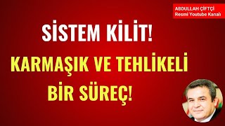 SİSTEM KİLİTLENDİ KARMAŞIK VE TEHLİKELİ BİR SÜREÇ Abdullah Çiftçi [upl. by Aerised795]