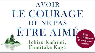 Avoir le courage de ne pas être aimé Le phénomène Ichiro Kishimi Fumitake Koga Livre audio [upl. by Htrap]