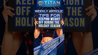 “Tips for keeping weight off during the holidays” in our TitanMedical Weekly Newsletter [upl. by Cicily172]