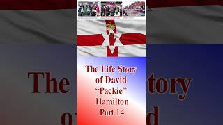 The Life Story of David “Packie” Hamilton Series Part 14 loyalist ulster northernireland [upl. by Yonit961]