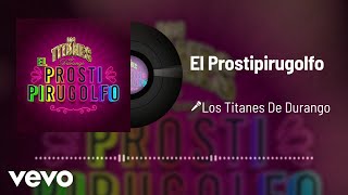 Los Titanes De Durango  El Prostipirugolfo Audio [upl. by Jilleen]