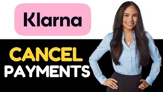 HOW TO CANCEL KLARNA PAYMENTS 2024 FULL GUIDE [upl. by Aromas]