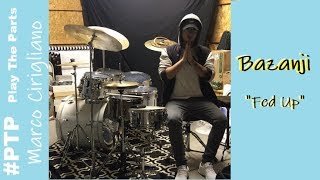 Bazanji  Fed Up LIVE DRUMS PTP [upl. by Nal502]