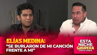 “SE BURLARON DE MI CANCIÓN FRENTE A MI”  ELÍAS MEDINA en Esta Noche Grupera [upl. by Aurelia]