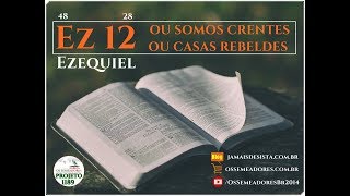 Ezequiel 12128  OU SOMOS CRENTES OU CASAS REBELDES [upl. by Deeraf]