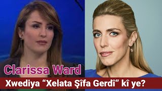 Clarissa Ward xwediya “Xelata Şîfa Gerdî” kî ye [upl. by Stedmann]