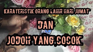 Karateristik Orang Lahir Hari Jumat amp Jodoh yang Cocok [upl. by Arze]