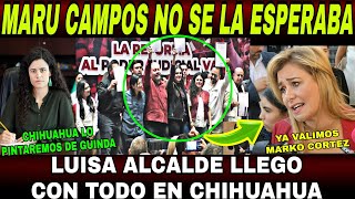 SE ACABO MARU CAMPOS Y MARKO CORTEZ NO SE LA ESPERABAN LUISA ALCALDE LLEGO CON TODO A CHIHUAHUA [upl. by Aimekahs]