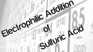 Electrophilic Addition of Sulfuric Acid [upl. by Arturo]