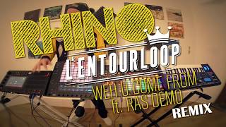 LEntourloop RHINO REMIX  Weh U Come From ft Ras Demo [upl. by Annoyed]