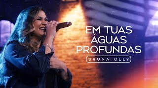 Em Tuas Águas Profundas Ao Vivo — Bruna Olly  VÍDEO COM LETRA [upl. by Eiramlatsyrk]