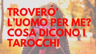 Troverò l’uomo giusto per me  Cosa dicono i Tarocchi [upl. by Winchester]