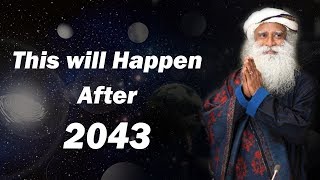 after 2043 what will happen  prediction about future  sadhguru [upl. by Center]