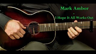 How to play MARK AMBOR  I HOPE IT ALL WORKS OUT Acoustic Guitar Lesson  Tutorial [upl. by Haroldson]