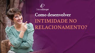 Como desenvolver a INTIMIDADE NO RELACIONAMENTO [upl. by Romulus]