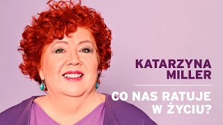 Katarzyna Miller  Co nas ratuje w życiu [upl. by Abran]