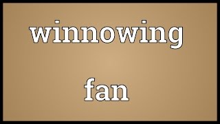 Winnowing fan Meaning [upl. by Vedette]