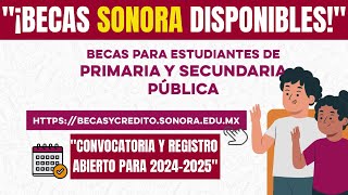 quotBecas Sonora para Estudiantes de Primaria y Secundaria  ¡Convocatoria y Registro Abiertoquot [upl. by Onnem792]