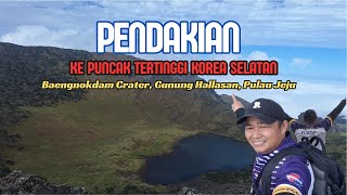 Pendakian ke Puncak Gunung Hallasan Korea Selatan Baengnokdam  Selesai [upl. by Erhard119]