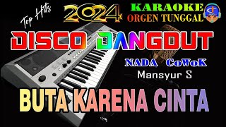 Buta Karena Cinta  Mansyur S  Karaoke Nada Cowok Disco Dangdut Orgen Tunggal [upl. by Elocen50]