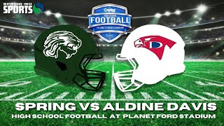 Spring vs Aldine Davis  10324  PLANET FORD STADIUM  SPRING ISD SPORTS [upl. by Eitsym]