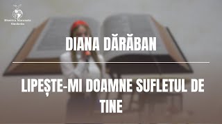 Diana Dărăban  Lipeștemi Doamne Sufletul de tine [upl. by Deegan]