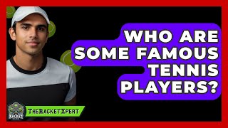 Who Are Some Famous Tennis Players  TheSportXpertcom [upl. by Kolodgie]