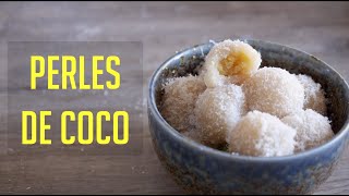 PERLES DE COCO  LA VRAIE RECETTE ET LES ASTUCES POUR LES RÉUSSIR [upl. by Aubin843]