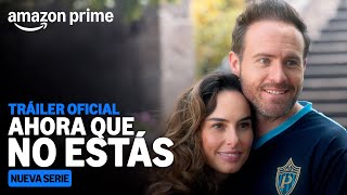 Ahora Que No Estás  Tráiler  Amazon Prime [upl. by Amieva291]