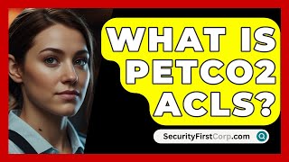 What Is PETCO2 ACLS  SecurityFirstCorpcom [upl. by Osmo]