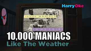 10000 Maniacs  Like The Weather Karaoke with Lyrics [upl. by Ydnagrub]