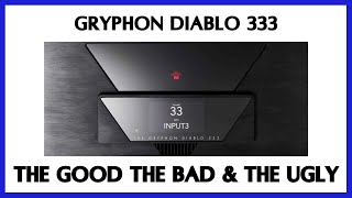 Gryphon Audios Diablo 333 Integrated Amp The Good The Bad amp The Ugly [upl. by Ehsom]