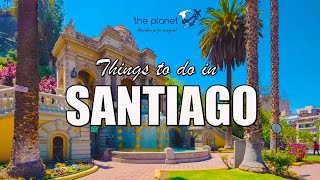 23 Top Things to do in Santiago Chile  The Planet D [upl. by Sgninnej]