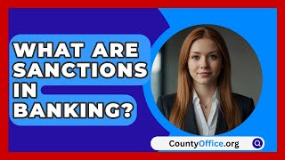 What Are Sanctions In Banking  CountyOfficeorg [upl. by Karisa802]