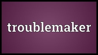 Troublemaker Meaning [upl. by Ginzburg]