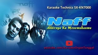 Naff  Akhirnya Ku Menemukanmu  Karaoke Technics SX KN7000 [upl. by Powe]