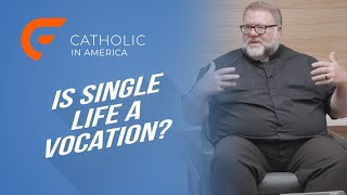 Is Single Life a Vocation  Catholic in America [upl. by Melas]