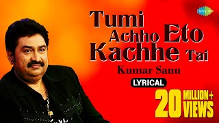 Tumi Achho Eto Kachhe Tai  lyrical Video তুমি আছো এতো কাছে তাই  Kumar Sanu  Bengali Song [upl. by Odlavso]